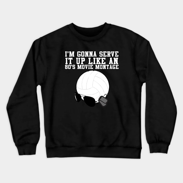 I'm Gonna Serve It Up Like An 80s Movie Montage Crewneck Sweatshirt by Swagazon